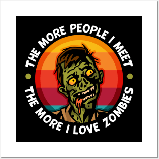 Zombie More People I Meet The More I Love Zombies Posters and Art